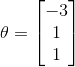 \theta=\begin{bmatrix} -3\\ 1\\ 1 \end{bmatrix}