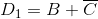 D_{1}=B+\overline{C}