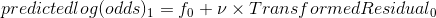 predicted log(odds)_1= f_0+\nu\times TransformedResidual_0