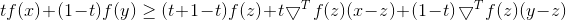 tf(x)+(1-t)f(y)\geq (t+1-t)f(z)+t\bigtriangledown^T f(z)(x-z)+(1-t)\bigtriangledown^T f(z)(y-z)