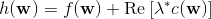 h(\mathbf{w})=f(\mathbf{w})+\operatorname{Re}\left[\lambda^{*} c(\mathbf{w})\right]