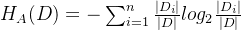 H_A(D)=-\sum_{i=1}^n\frac{|D_i|}{|D|}log_2\frac{|D_i|}{|D|}