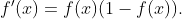 f'(x)=f(x)(1-f(x)).