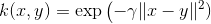 k(x, y) = \exp\left(- \gamma \lVert x-y \rVert ^2 )