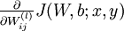 \textstyle \frac{\partial}{\partial W_{ij}^{(l)}} J(W,b; x, y)