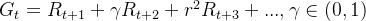 G_t= R_{t+1}+\gamma R_{t+2}+r^2 R_{t+3}+..., \gamma \in (0,1)