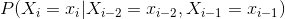 P(X_i = x_i|X_{i-2} = x_{i-2},X_{i-1} = x_{i-1})