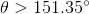 \theta > 151.35^{\circ}