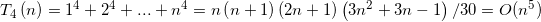 \small T_{4}\left ( n \right )=1^{4}+2^{4}+ ... +n^{4}=n\left ( n+1 \right )\left ( 2n+1 \right )\left ( 3n^{2}+3n-1 \right )/30=O(n^{5})