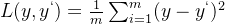 L(y,y^{`})=\frac{1}{m}\sum_{i=1}^{m}(y-y^{`})^{2}  