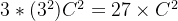 3*(3^2) C^2= 27 \times C^2