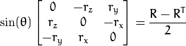 \ sin（\ theta）\ vecthreethree {0} { -  r_z} {r_y} {r_z} {0} { -  r_x} { -  r_y} {r_x} {0} = \ frac {R  -  R ^ T} {2 }