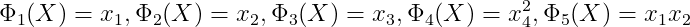 \Phi_{1}(X) = x_{1},\Phi_{2}(X) = x_{2},\Phi_{3}(X) = x_{3},\Phi_{4}(X) = x_{4}^{2},\Phi_{5}(X) = x_{1}x_{2}