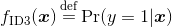 f_\text{ID3}(\boldsymbol{x})\mathop  = \limits^{\rm{def}}\Pr(y=1|\boldsymbol{x})