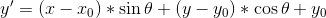 {y}'=\left (x-x_{0} \right )*\sin \theta +\left (y-y_{0} \right )*\cos \theta +y_{0}