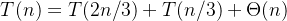 T(n)=T(2n/3)+T(n/3)+\Theta (n)