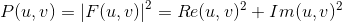 P(u,v)=\left | F(u,v)\right |^{2}=Re(u,v)^{2} + Im(u,v)^{2}