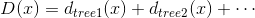 D(x) =d_{tree1}(x)+d_{tree2}(x) + \cdots