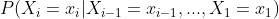 P(X_i=x_i|X_{i-1}=x_{i-1},...,X_1=x_1)