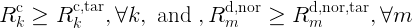 \LARGE R_{k}^{\mathrm{c}} \geq R_{k}^{\mathrm{c}, \mathrm{tar}}, \forall k, \text { and }, R_{m}^{\mathrm{d}, \mathrm{nor}} \geq R_{m}^{\mathrm{d}, \mathrm{nor}, \mathrm{tar}}, \forall m