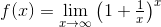 f(x)=\lim_{x\rightarrow\infty}\left ( 1+\tfrac{1}{x} \right )^{x}