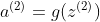 a^{(2)}=g(z^{(2)})