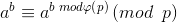 a^{b}\equiv a^{b\; mod\varphi \left ( p \right )}\left ( mod \, \, \, p \right )