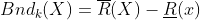 Bnd_k(X) = \overline{R}(X) - \underline{R}(x)