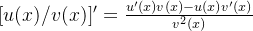 [u(x)/v(x)]'=\frac{u'(x)v(x)-u(x)v'(x)}{v^2(x)}