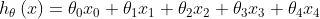 h_{\theta }\left ( x \right )=\theta _{0}x_{0}+\theta _{1}x_{1}+\theta _{2}x_{2}+\theta _{3}x_{3}+\theta _{4}x_{4}