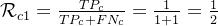 \mathcal{R}_{c1}=\frac{TP_{c}}{TP_{c}+FN_{c}} = \frac{1}{1+1} = \frac{1}{2}