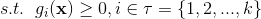 s.t.\; \; g_i(\mathbf{x})\geq 0,i\in\tau=\{1,2,...,k\}