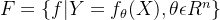 F=\{f|Y=f_\theta(X),\theta\epsilon R^n\}