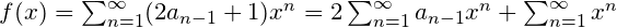 f(x)=\sum_{n=1}^{\infty}(2a_{n-1}+1)x^n=2\sum_{n=1}^{\infty}a_{n-1}x^n+\sum_{n=1}^{\infty}x^n