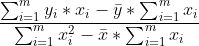 \frac{\sum_{i=1}^{m} y _{i} *x_{i} - \bar{y}* \sum_{i=1}^{m}x_{i}}{\sum_{i=1}^{m} x_{i}^{2}- \bar{x} * \sum_{i=1}^{m} x_{i}}