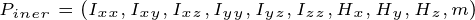 \tiny P_{iner}=\left ( I_{xx}, I_{xy}, I_{xz}, I_{yy}, I_{yz}, I_{zz}, H_{x}, H_{y}, H_{z}, m\right )