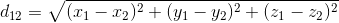 d_{12} = \sqrt{(x_{1} - x_{2})^2 + (y_{1} - y_{2})^2 + (z_{1} - z_{2})^2}