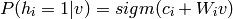 P(h_i=1|v) = sigm(c_i + W_i v) \\