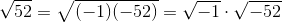 \sqrt{52}=\sqrt{(-1) (-52)}=\sqrt{-1}\cdot \sqrt{-52}