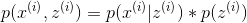 p(x^{(i)},z^{(i)})=p(x^{(i)}|z^{(i)})*p(z^{(i)})