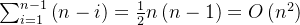 \sum_{i=1}^{n-1}\left ( n-i \right )=\frac{1}{2}n\left ( n-1 \right )=O\left ( n^{2} \right )