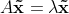 A\mathbf{\vec{x}}=\lambda \mathbf{\vec{x}}