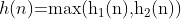 h(n)\text{=max(}{​{\text{h}}_{1}}\text{(n),}{​{\text{h}}_{2}}\text{(n))}