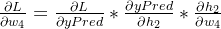 \frac{\partial L}{\partial w_4} = \frac{\partial L}{\partial yPred} * \frac{\partial yPred}{\partial h_2} * \frac{\partial h_2}{\partial w_4}