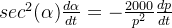 sec^2(\alpha )\frac{d\alpha }{dt} = -\frac{2000}{p^2} \frac{dp}{dt }