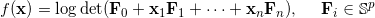 f(\mathbf{x}) = \log \det (\mathbf{F}_0 + \mathbf{x}_1 \mathbf{F}_1 + \cdots + \mathbf{x}_n \mathbf{F}_n), \ \ \ \ \mathbf{F}_i \in \mathbb{S}^p