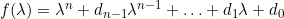 f(\lambda)=\lambda^{n}+d_{n-1}\lambda^{n-1}+\hdots+d_1\lambda+d_0