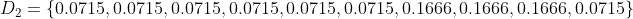 D_{2} =\left \{ 0.0715, 0.0715, 0.0715, 0.0715, 0.0715, 0.0715, 0.1666, 0.1666, 0.1666, 0.0715 \right \}