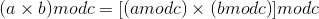 (a\times{b})modc = [ (amodc)\times{(bmodc)} ] modc