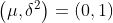 \left (\mu,\delta^{2}\right ) =\left ( 0,1 \right )